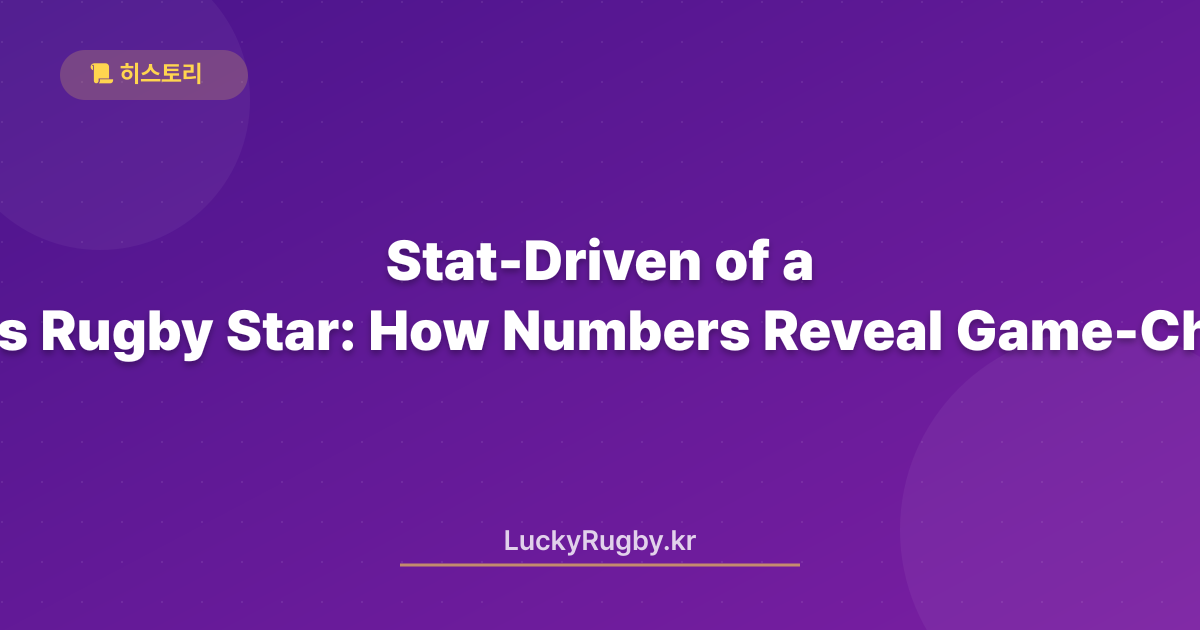 Stat‑Driven Playbook of a Women's Rugby Star: How Numbers Reveal Game‑Changing Decisions